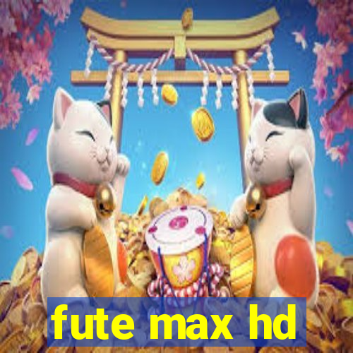 fute max hd